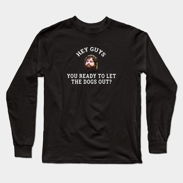 Hey guys, you ready to let the dogs out? Long Sleeve T-Shirt by BodinStreet